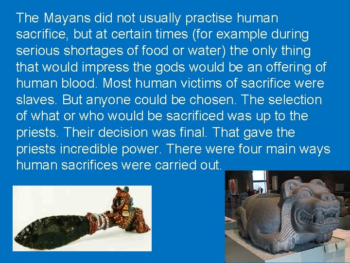 The Mayans did not usually practise human sacrifice, but at certain times (for example The Mayans did not usually practise human sacrifice, but at certain times (for example