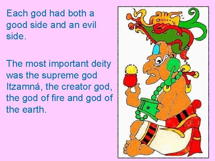 Each god had both a good side and an evil side. The most important Each god had both a good side and an evil side. The most important