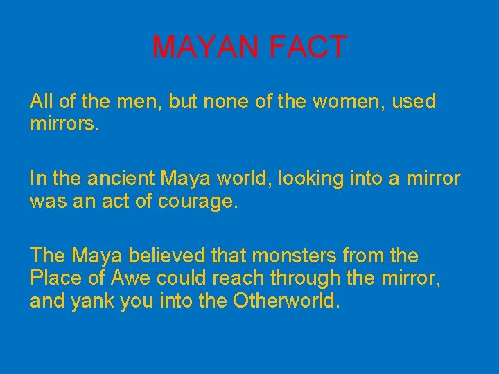 MAYAN FACT All of the men, but none of the women, used mirrors. In MAYAN FACT All of the men, but none of the women, used mirrors. In