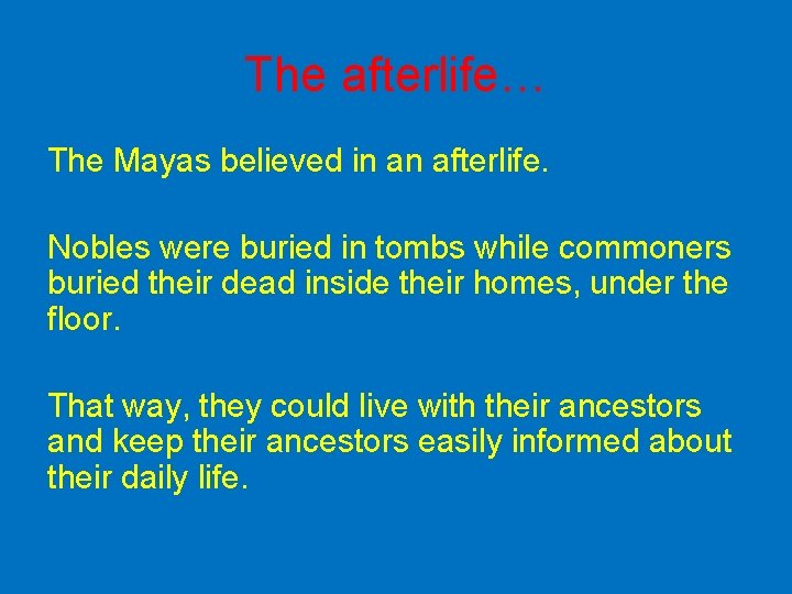 The afterlife… The Mayas believed in an afterlife. Nobles were buried in tombs while The afterlife… The Mayas believed in an afterlife. Nobles were buried in tombs while