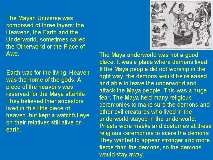 The Mayan Universe was composed of three layers: the Heavens, the Earth and the The Mayan Universe was composed of three layers: the Heavens, the Earth and the