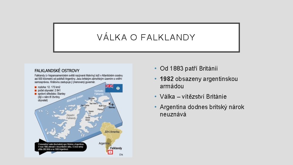 VÁLKA O FALKLANDY • Od 1883 patří Británii • 1982 obsazeny argentinskou armádou •