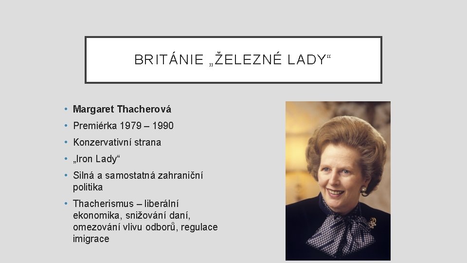 BRITÁNIE „ŽELEZNÉ LADY“ • Margaret Thacherová • Premiérka 1979 – 1990 • Konzervativní strana