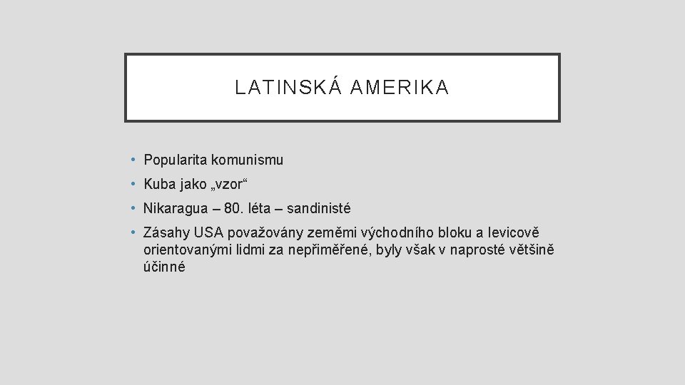 LATINSKÁ AMERIKA • Popularita komunismu • Kuba jako „vzor“ • Nikaragua – 80. léta