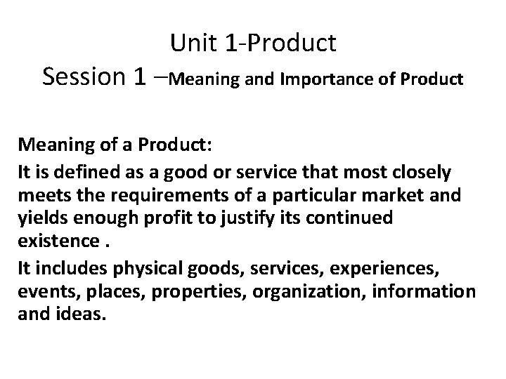 Unit 1 -Product Session 1 –Meaning and Importance of Product Meaning of a Product:
