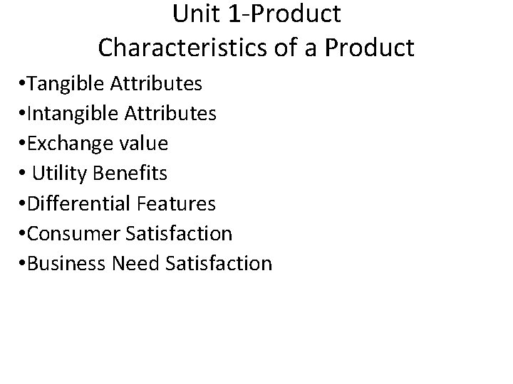Unit 1 -Product Characteristics of a Product • Tangible Attributes • Intangible Attributes •