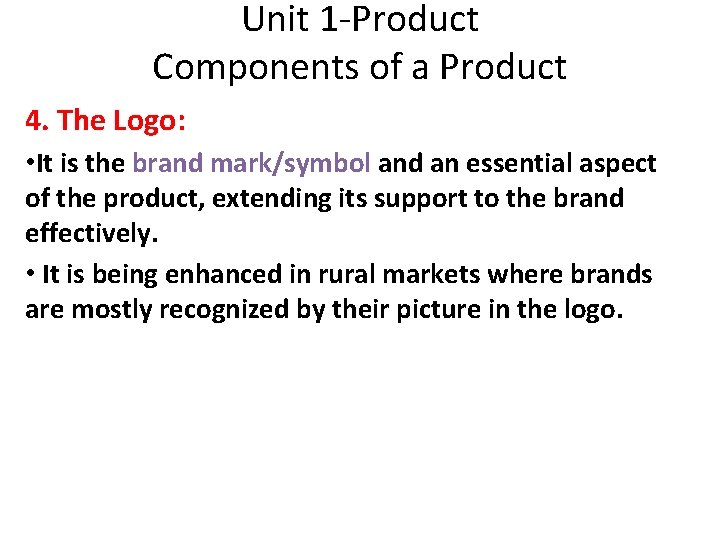 Unit 1 -Product Components of a Product 4. The Logo: • It is the