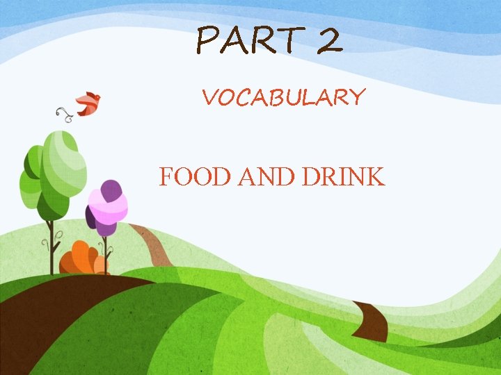 PART 2 VOCABULARY FOOD AND DRINK 
