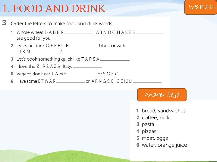 WB. P. 16 1. FOOD AND DRINK Answer keys 