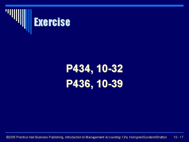 Exercise P 434, 10 -32 P 436, 10 -39 © 2005 Prentice Hall Business