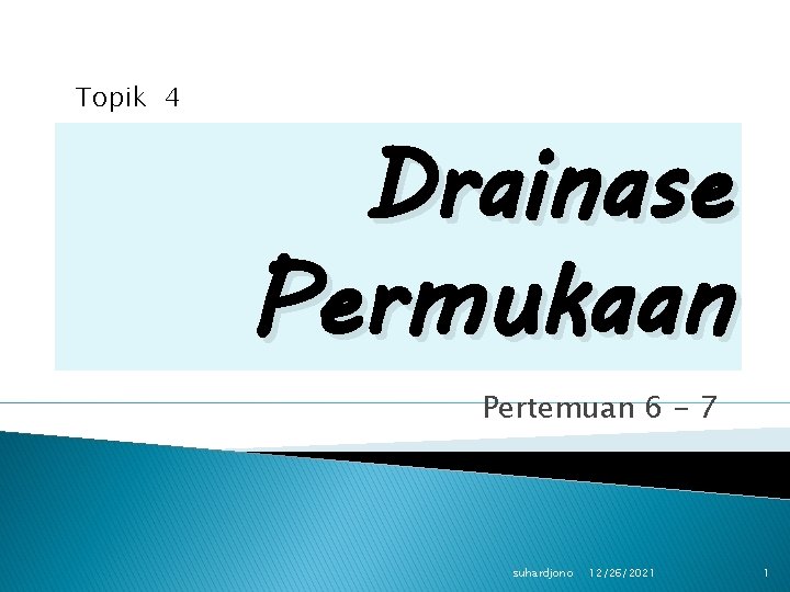 Topik 4 Drainase Permukaan Pertemuan 6 - 7 suhardjono 12/26/2021 1 