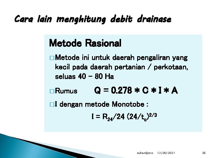 Cara lain menghitung debit drainase Metode Rasional � Metode ini untuk daerah pengaliran yang