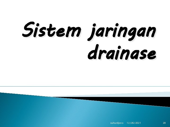 Sistem jaringan drainase suhardjono 12/26/2021 28 