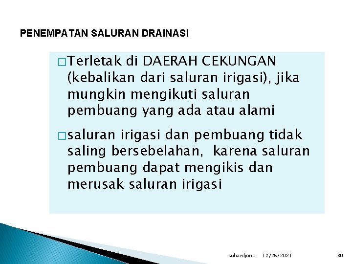 PENEMPATAN SALURAN DRAINASI � Terletak di DAERAH CEKUNGAN (kebalikan dari saluran irigasi), jika mungkin