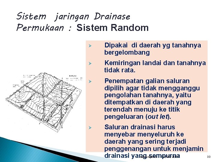 Sistem jaringan Drainase Permukaan : Sistem Random Ø Dipakai di daerah yg tanahnya bergelombang