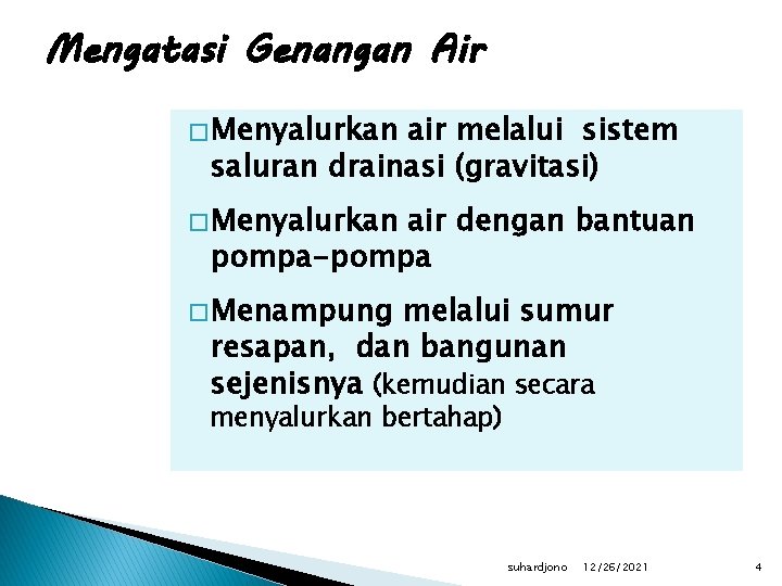 Mengatasi Genangan Air � Menyalurkan air melalui sistem saluran drainasi (gravitasi) � Menyalurkan air