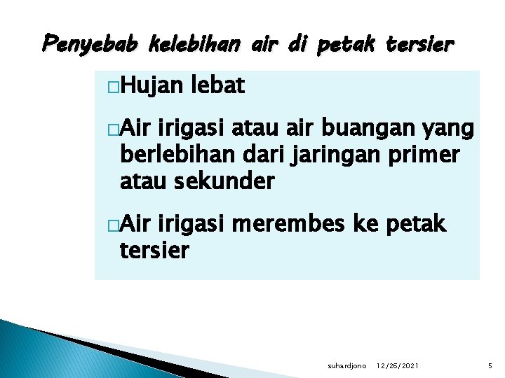 Penyebab kelebihan air di petak tersier �Hujan lebat �Air irigasi atau air buangan yang