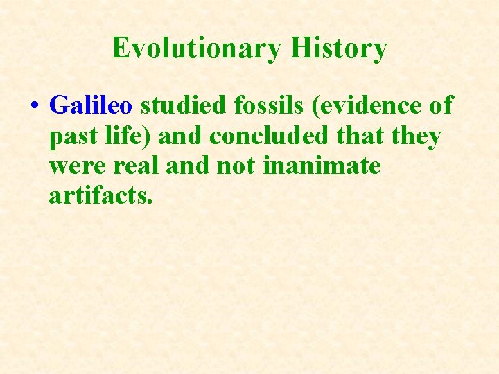 Evolutionary History • Galileo studied fossils (evidence of past life) and concluded that they Evolutionary History • Galileo studied fossils (evidence of past life) and concluded that they