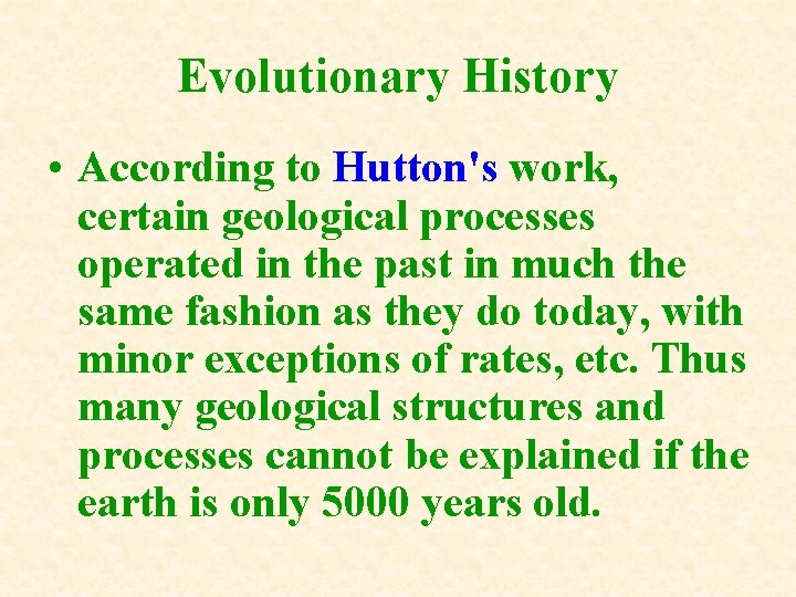 Evolutionary History • According to Hutton's work, certain geological processes operated in the past Evolutionary History • According to Hutton's work, certain geological processes operated in the past