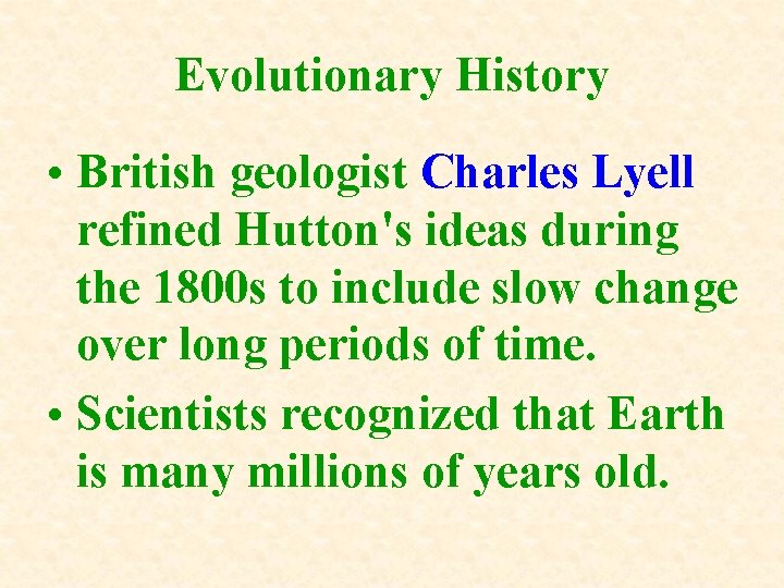 Evolutionary History • British geologist Charles Lyell refined Hutton's ideas during the 1800 s Evolutionary History • British geologist Charles Lyell refined Hutton's ideas during the 1800 s