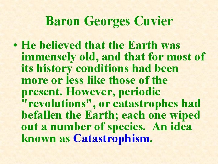 Baron Georges Cuvier • He believed that the Earth was immensely old, and that Baron Georges Cuvier • He believed that the Earth was immensely old, and that