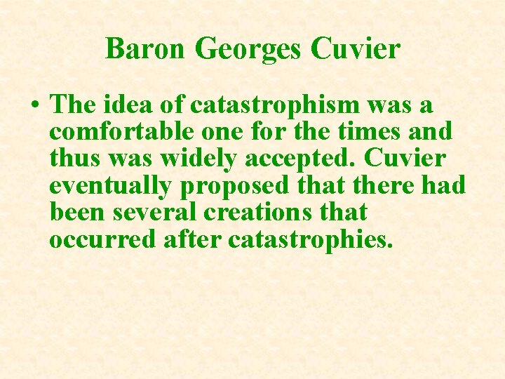 Baron Georges Cuvier • The idea of catastrophism was a comfortable one for the Baron Georges Cuvier • The idea of catastrophism was a comfortable one for the
