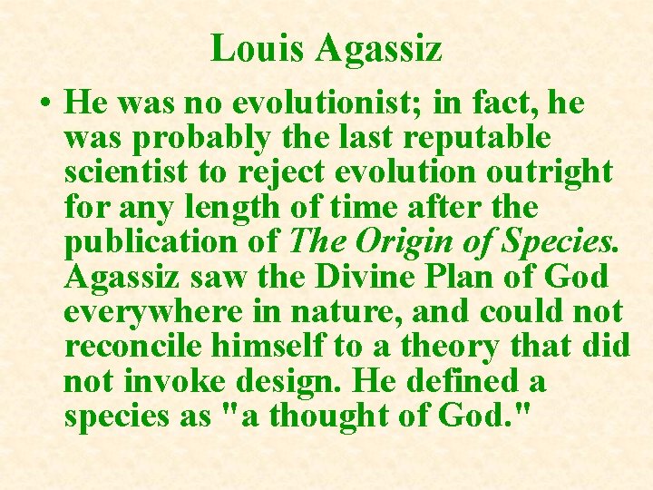 Louis Agassiz • He was no evolutionist; in fact, he was probably the last Louis Agassiz • He was no evolutionist; in fact, he was probably the last