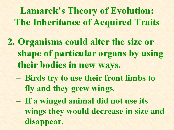 Lamarck’s Theory of Evolution: The Inheritance of Acquired Traits 2. Organisms could alter the Lamarck’s Theory of Evolution: The Inheritance of Acquired Traits 2. Organisms could alter the