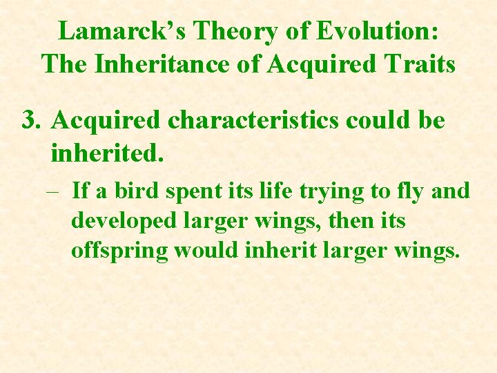 Lamarck’s Theory of Evolution: The Inheritance of Acquired Traits 3. Acquired characteristics could be Lamarck’s Theory of Evolution: The Inheritance of Acquired Traits 3. Acquired characteristics could be