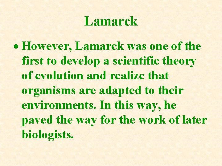 Lamarck However, Lamarck was one of the first to develop a scientific theory of Lamarck However, Lamarck was one of the first to develop a scientific theory of