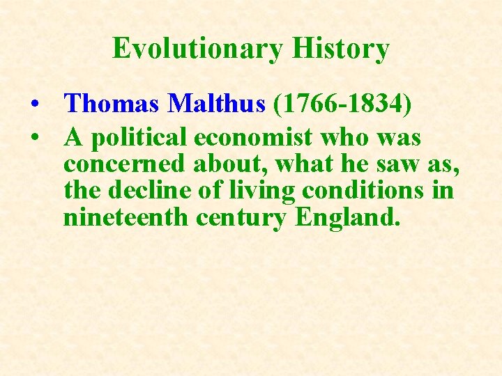 Evolutionary History • Thomas Malthus (1766 -1834) • A political economist who was concerned Evolutionary History • Thomas Malthus (1766 -1834) • A political economist who was concerned