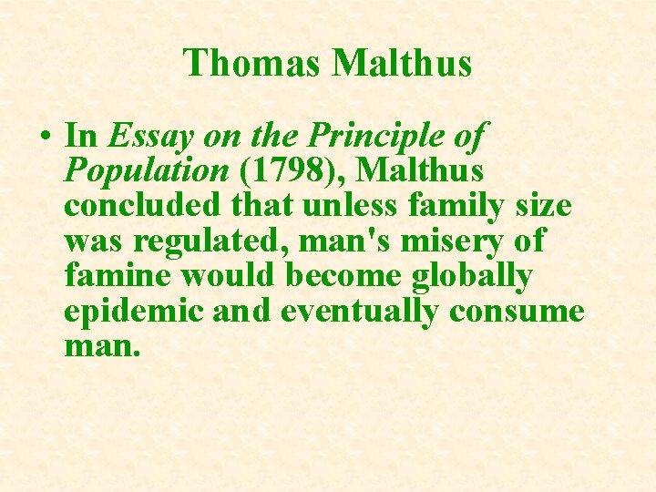 Thomas Malthus • In Essay on the Principle of Population (1798), Malthus concluded that Thomas Malthus • In Essay on the Principle of Population (1798), Malthus concluded that