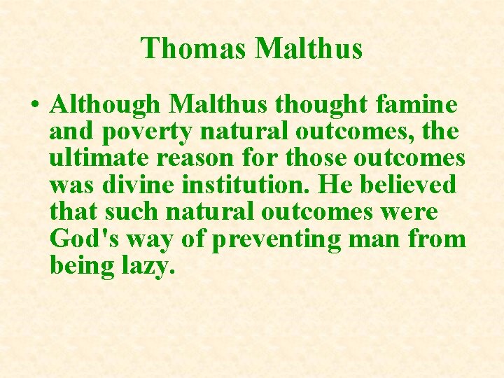 Thomas Malthus • Although Malthus thought famine and poverty natural outcomes, the ultimate reason Thomas Malthus • Although Malthus thought famine and poverty natural outcomes, the ultimate reason