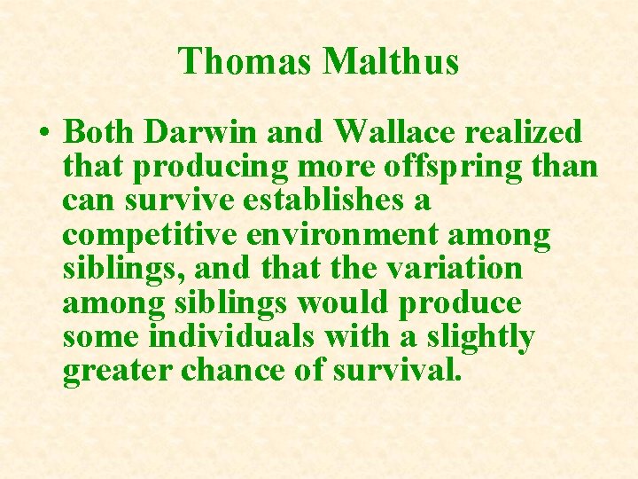Thomas Malthus • Both Darwin and Wallace realized that producing more offspring than can Thomas Malthus • Both Darwin and Wallace realized that producing more offspring than can