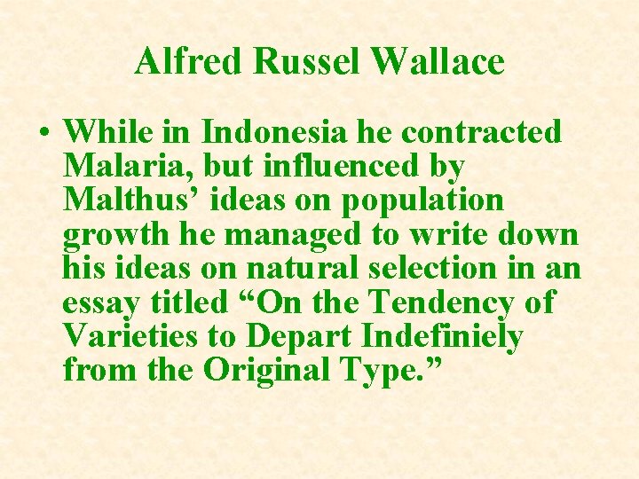Alfred Russel Wallace • While in Indonesia he contracted Malaria, but influenced by Malthus’ Alfred Russel Wallace • While in Indonesia he contracted Malaria, but influenced by Malthus’