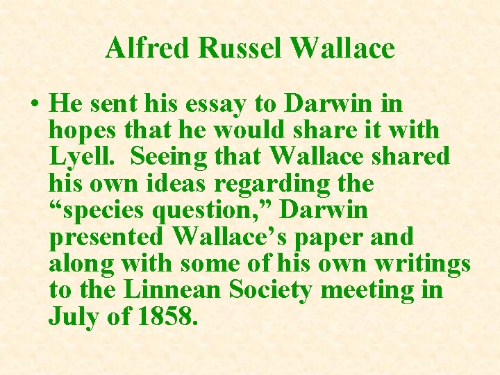 Alfred Russel Wallace • He sent his essay to Darwin in hopes that he Alfred Russel Wallace • He sent his essay to Darwin in hopes that he