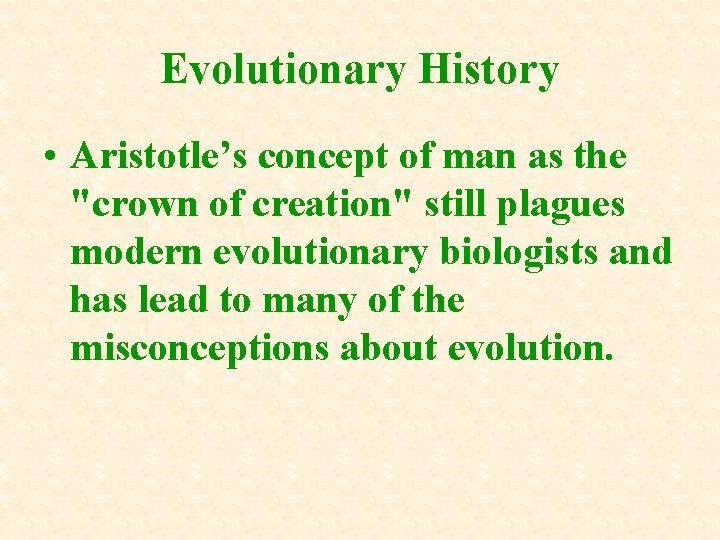 Evolutionary History • Aristotle’s concept of man as the "crown of creation" still plagues Evolutionary History • Aristotle’s concept of man as the "crown of creation" still plagues