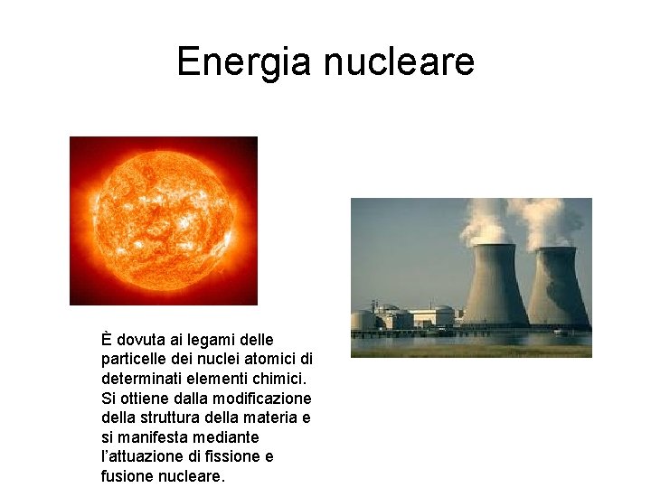 Energia nucleare È dovuta ai legami delle particelle dei nuclei atomici di determinati elementi