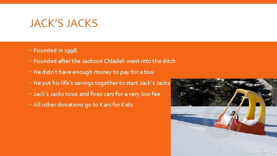 JACK’S JACKS Founded in 1998 Founded after the Jackson Chladek went into the ditch