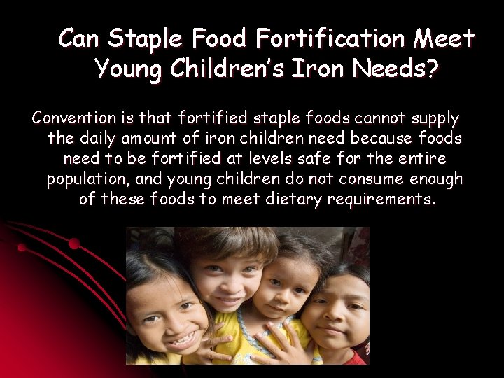 Can Staple Food Fortification Meet Young Children’s Iron Needs? Convention is that fortified staple