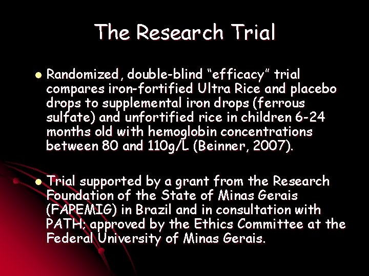 The Research Trial l l Randomized, double-blind “efficacy” trial compares iron-fortified Ultra Rice and