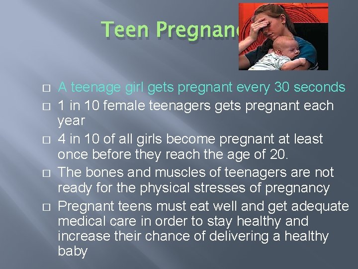 Teen Pregnancy � � � A teenage girl gets pregnant every 30 seconds 1