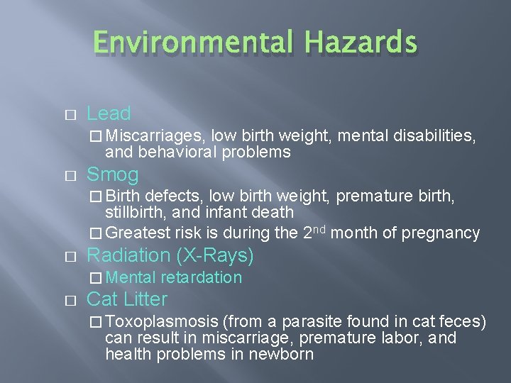 Environmental Hazards � Lead � Miscarriages, low birth weight, mental disabilities, and behavioral problems