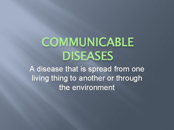 COMMUNICABLE DISEASES A disease that is spread from one living thing to another or