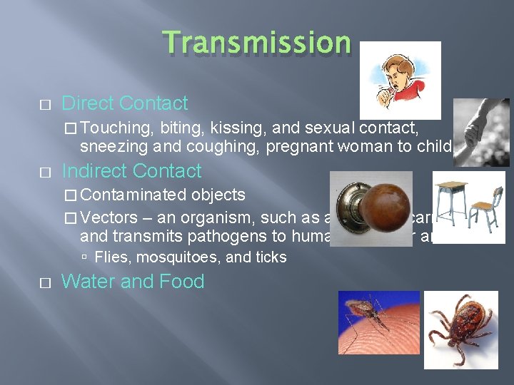 Transmission � Direct Contact � Touching, biting, kissing, and sexual contact, sneezing and coughing,