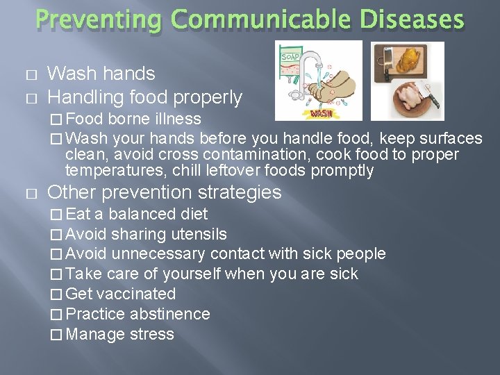 Preventing Communicable Diseases � � Wash hands Handling food properly � Food borne illness