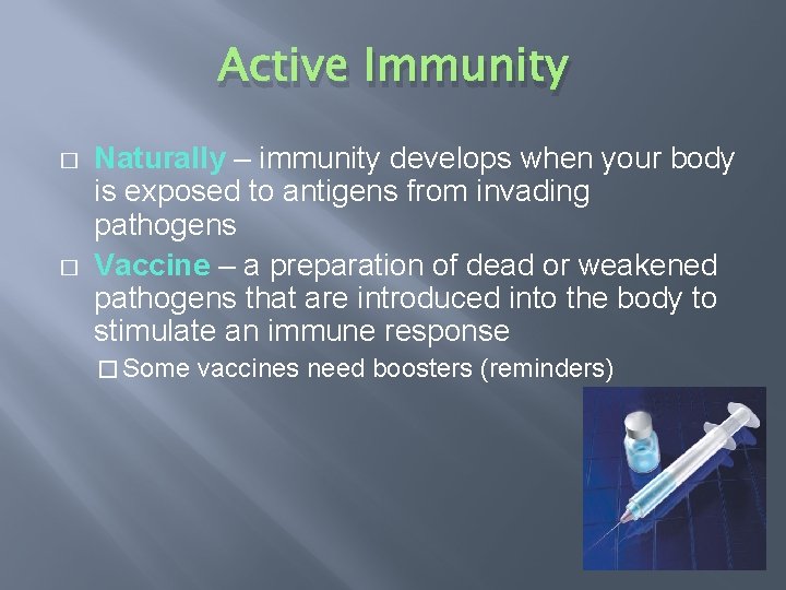 Active Immunity � � Naturally – immunity develops when your body is exposed to