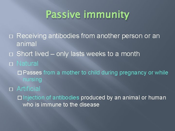 Passive immunity � � � Receiving antibodies from another person or an animal Short