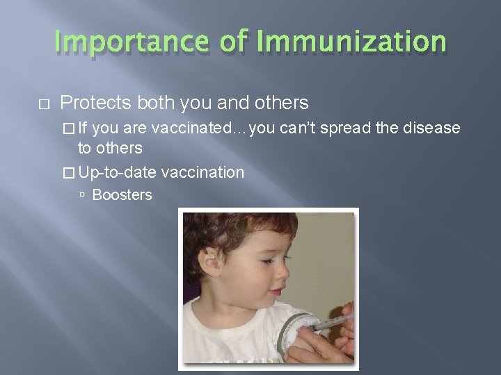 Importance of Immunization � Protects both you and others � If you are vaccinated…you