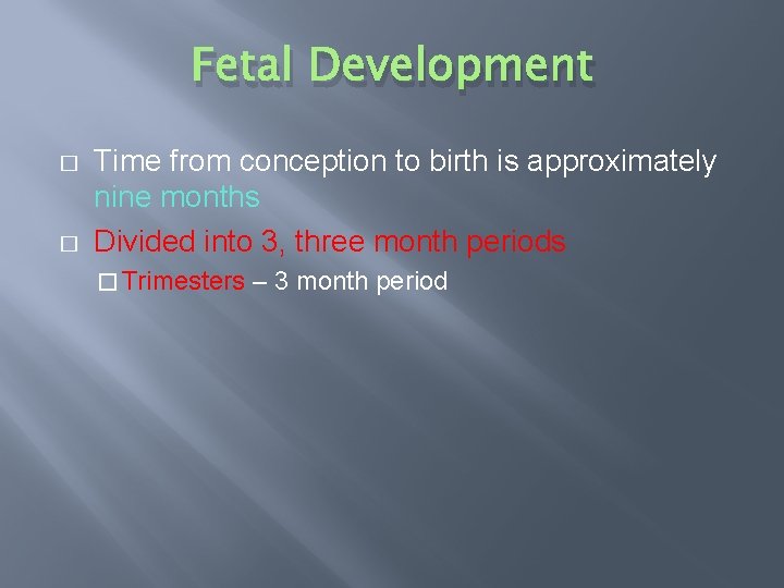 Fetal Development � � Time from conception to birth is approximately nine months Divided